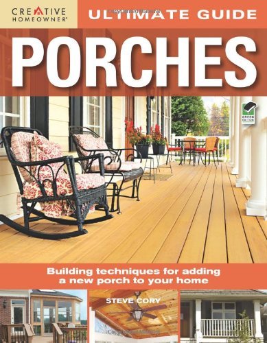 Steve Cory Ultimate Guide Porches Building Techniques For Adding A New Por 