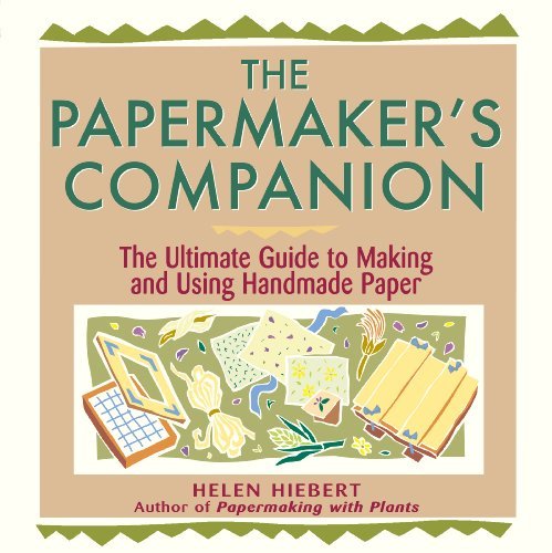 Helen Hiebert The Papermaker's Companion The Ultimate Guide To Making And Using Handmade P 