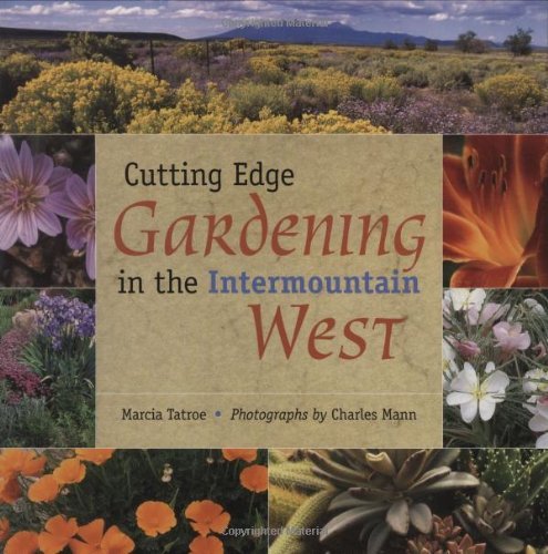 Marcia Tatroe Cutting Edge Gardening In The Intermountain West 