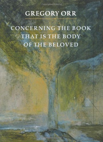 Gregory Orr/Concerning the Book That Is the Body of the Belove