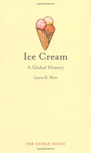Laura B. Weiss Ice Cream A Global History 
