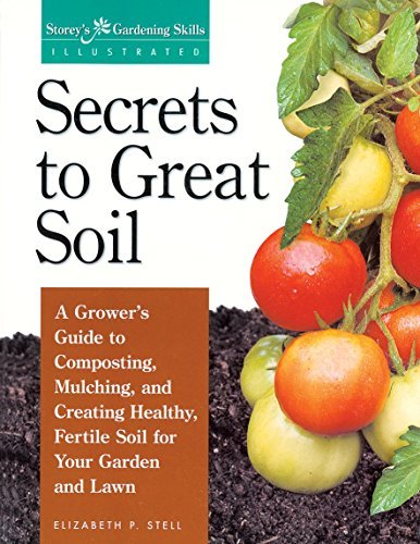 Elizabeth Stell/Secrets to Great Soil@ A Grower's Guide to Composting, Mulching, and Cre