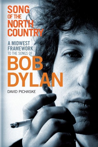 David Pichaske/Song of the North Country@ A Midwest Framework to the Songs of Bob Dylan