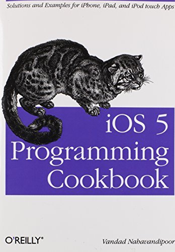 Vandad Nahavandipoor Ios 5 Programming Cookbook Solutions & Examples For Iphone Ipad And Ipod T 