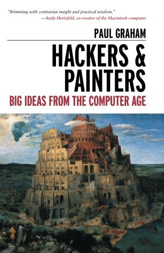 Paul Graham Hackers & Painters Big Ideas From The Computer Age 