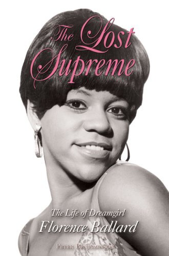 Peter Benjaminson The Lost Supreme The Life Of Dreamgirl Florence Ballard 