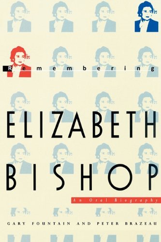 Gary Fountain/Remembering Elizabeth Bishop@ An Oral Biography