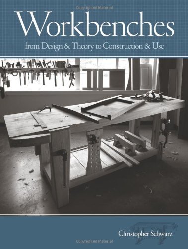 Christopher Schwarz Workbenches From Design & Theory To Construction & Use 