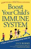 Lucy Burney Boost Your Child's Immune System A Program And Recipes For Raising Strong Healthy 