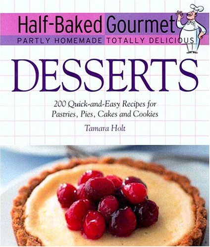 Tamara Holt Half Baked Gourmet Desserts (half Baked Gourmet 