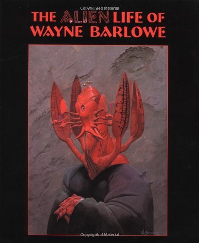Wayne Barlowe/The Alien Life of Wayne Barlowe