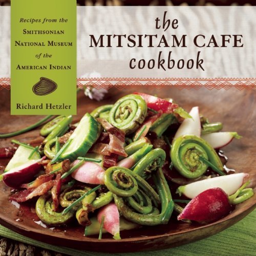 Richard Hetzler The Mitsitam Cafe Cookbook Recipes From The Smithsonian National Museum Of T 