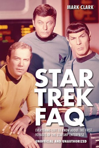 Mark Clark Star Trek Faq (unofficial And Unauthorized) Everything Left To Know About The First Voyages O 