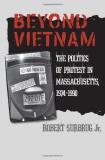 Robert Surbrug Beyond Vietnam The Politics Of Protest In Massachusetts 1974 19 