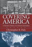 Christopher Daly Covering America A Narrative History Of A Nation's Journalism 