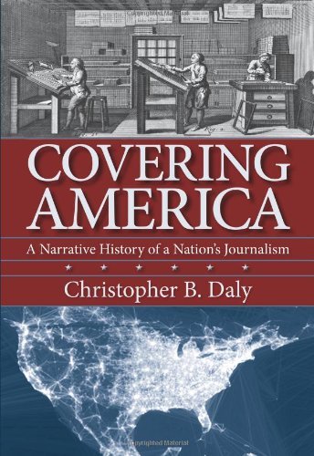 Christopher Daly Covering America A Narrative History Of A Nation's Journalism 