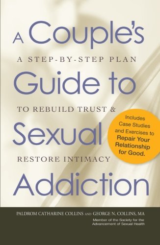 Paldrom Collins A Couple's Guide To Sexual Addiction A Step By Step Plan To Rebuild Trust And Restore 