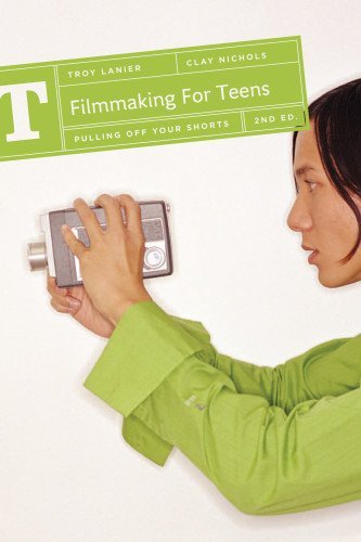 Troy Lanier/Filmmaking for Teens@ Pulling Off Your Shorts@0002 EDITION;