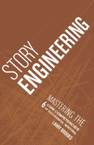 Larry Brooks Story Engineering Mastering The 6 Core Competencies Of Successful W 