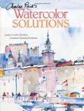 Charles Reid Charles Reid's Watercolor Solutions Learn To Solve The Most Common Painting Problems 