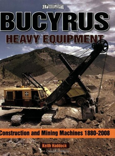 Keith Haddock Bucyrus Heavy Equipment Construction And Mining Machines 1880 2008 