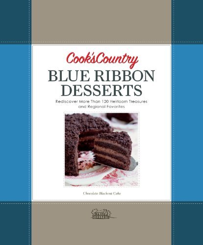 Editors Of Cook's Country Magazine Cook's Country Blue Ribbon Desserts Rediscover More Than 120 Heirloom Treasures And R 