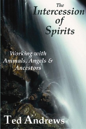 Ted Andrews/The Intercession of Spirits@Working with Animals, Angels & Ancestors