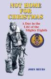 John Meurs Not Home For Christmas A Day In The Life Of The Mighty Eighth 