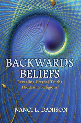 Nanci Danison Backwards Beliefs Revealing Eternal Truths Hidden In Religions 