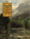 Donna Garvin Consuming Views Art And Tourism In The White Mountains 1850 1900 