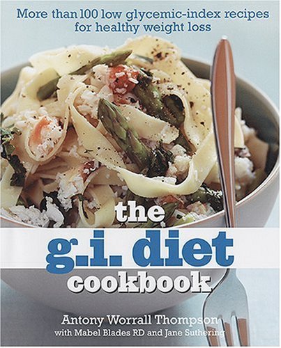 Antony Worrall Thompson The G.I. Diet Cookbook More Than 100 Low Glycemic 
