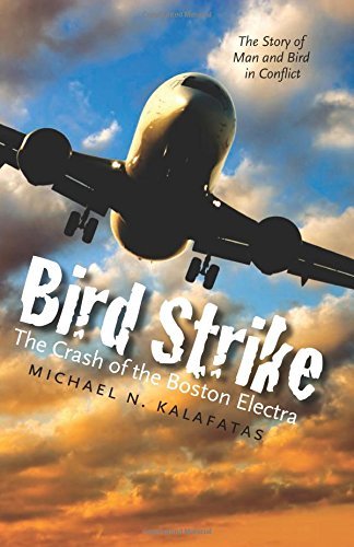 Michael N. Kalafatas Bird Strike The Crash Of The Boston Electra 