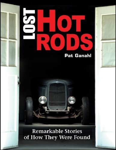 Pat Ganahl Lost Hot Rods Remarkable Stories Of How Remarkable Stories Of 