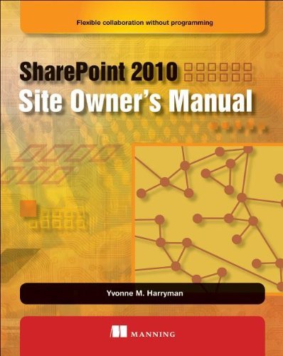 Yvonne M. Harryman Sharepoint 2010 Site Owner's Manual Flexible Collaboration Without Programming 