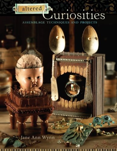 Jane Wynn Altered Curiosities Assemblage Techniques & Projects 