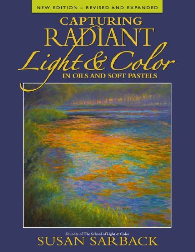 Susan Sarbach Capturing Radiant Light & Color In Oils And Pastel Revised 