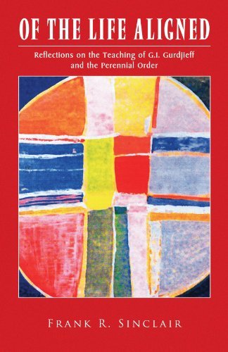 Frank R. Sinclair Of The Life Aligned Reflections On The Teaching Of G.I. Gurdjieff And 