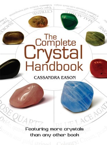 Cassandra Eason The Complete Crystal Handbook Your Guide To More Than 500 Crystals Co Edition 
