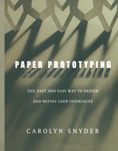 Carolyn Snyder/Paper Prototyping@ The Fast and Easy Way to Design and Refine User I