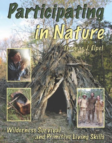 Thomas J. Elpel Participating In Nature Wilderness Survival And Primitive Living Skills 0006 Edition; 