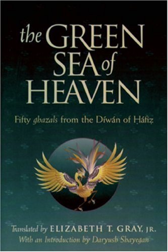 Elizabeth T. Gray The Green Sea Of Heaven Fifty Ghazals From The Diwan Of Hafiz 