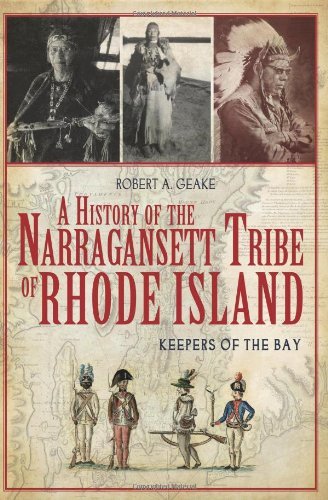 Robert A. Geake/A History of the Narragansett Tribe of Rhode Islan@ Keepers of the Bay