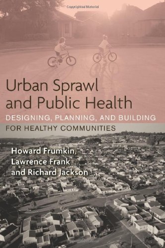 Howard Frumkin Urban Sprawl And Public Health Designing Planning And Building For Healthy Com 