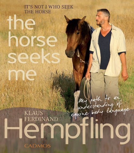 Klaus Ferdinand Hempfling It's Not I Who Seek The Horse The Horse Seeks Me My Path To An Understanding Of Equine Body Langua 