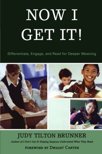 Judy Tilton Brunner Now I Get It! Differentiate Engage And Read For Deeper Meanin 
