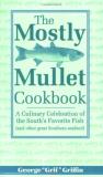 George Griffin The Mostly Mullet Cookbook A Culinary Celebration Of The South's Favorite Fi 