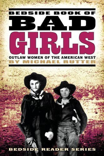 Michael Rutter/Bedside Book of Bad Girls@ Outlaw Women of the American West