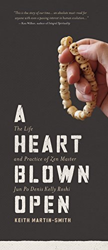 Keith Martin Smith A Heart Blown Open The Life & Practice Of Zen Master Jun Po Denis Ke 