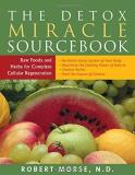 Robert S. Morse N. D. The Detox Miracle Sourcebook Raw Foods And Herbs For Complete Cellular Regener Revised 