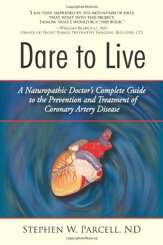 Stephen W. Parcell Nd Dare To Live A Naturopathic Doctor's Complete Guide To The Pre 